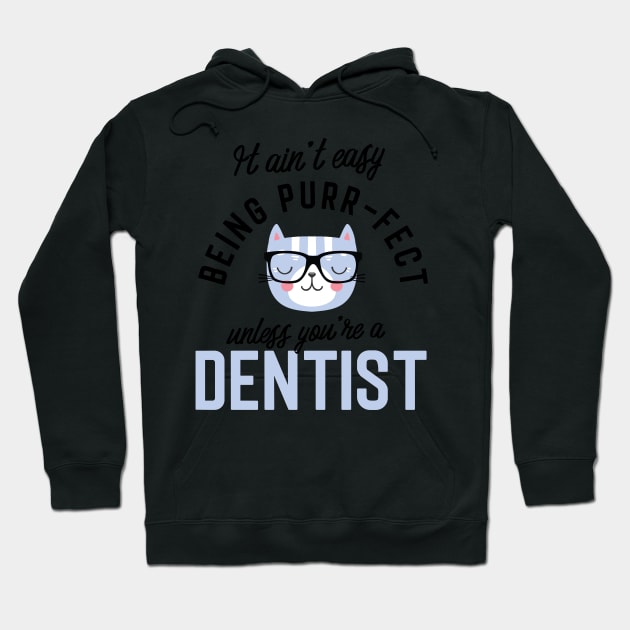 Dentist Cat Gifts for Cat Lovers - It ain't easy being Purr Fect Hoodie by BetterManufaktur